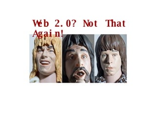 Web 2.0? Not That Again! 
