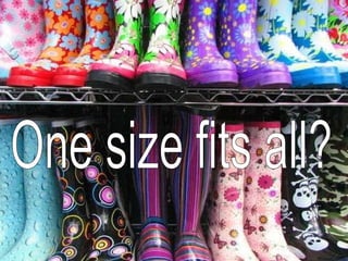 One size fits all? 