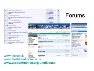 Forums www.tes.co.uk www.thestudentroom.co.uk   www.atpconference.org.uk/discuss  