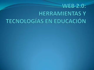WEB 2.0: HERRAMIENTAS Y TECNOLOGÍAS EN EDUCACIÓN 