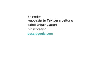 Kalender webbasierte Textverarbeitung Tabellenkalkulation Präsentation docs . google . com 