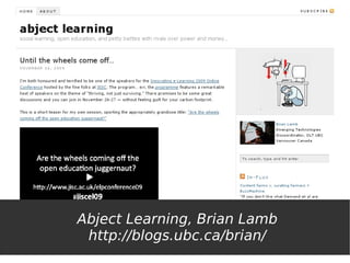 Abject Learning, Brian Lamb
 http://blogs.ubc.ca/brian/
 