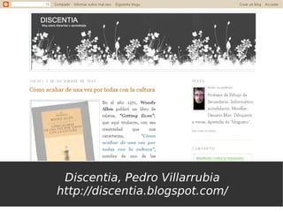 Discentia, Pedro Villarrubia
http://discentia.blogspot.com/
 