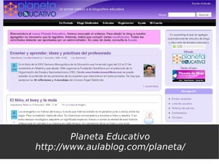 Planeta Educativo
http://www.aulablog.com/planeta/
 