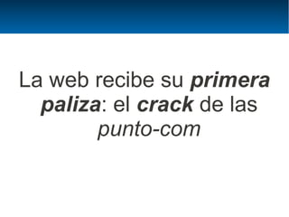 La web recibe su primera
  paliza: el crack de las
        punto-com
 