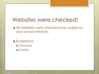 Websites were checked!All websites were checked and usable on your school network.Exceptions:YouTubeTwitter