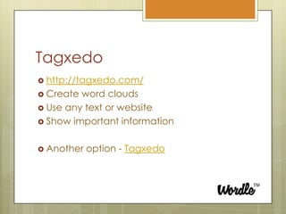 Tagxedohttp://tagxedo.com/Create word cloudsUse any text or websiteShow important informationAnother option - Tagxedo