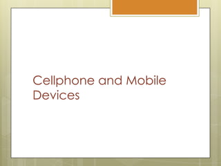 Cellphone and Mobile Devices
