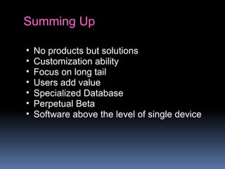 Summing Up
• No products but solutions
• Customization ability
• Focus on long tail
• Users add value
• Specialized Database
• Perpetual Beta
• Software above the level of single device
 