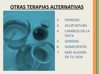 OTRAS TERAPIAS ALTERNATIVAS HIPNOSIS ACUPUNTURA CAMBIOS EN LA DIETA GINSENG HOMEOPATÍA MÁS ALEGRÍA EN TU VIDA 