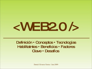 <WEB2.0 /> Definición    Conceptos    Tecnologías Habilitatntes    Beneficios    Factores Clave    Desafíos  