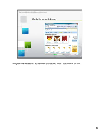 Serviço on-line de pesquisa e partilha de publicações, livros e documentos on-line.




                                                                                      19
 