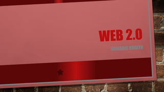 WEB 2.0
DAMARIS BUJATO
 