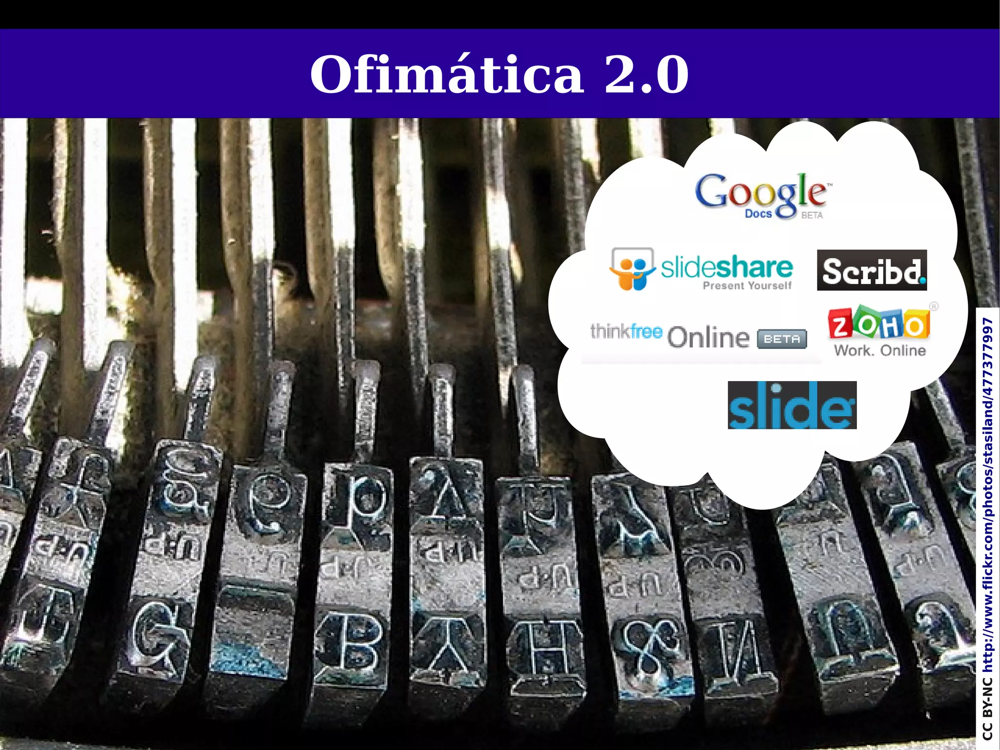 Ofimática 2.0




     63




CC BY-NC http://www.flickr.com/photos/stasiland/477377997
 