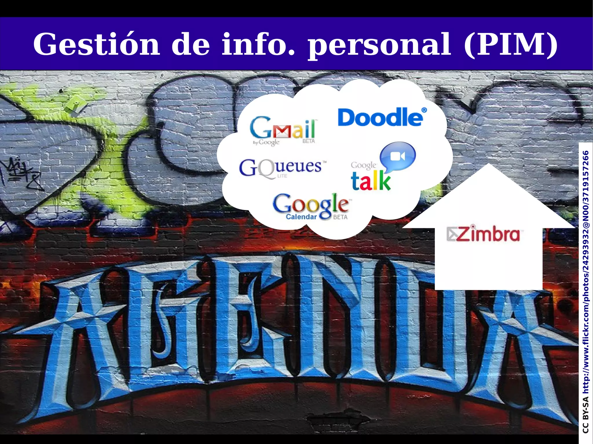 Gestión de info. personal (PIM)




   65




CC BY-SA http://www.flickr.com/photos/24293932@N00/3719157266
 