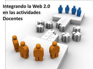 Integrando la Web 2.0 en las actividades  Docentes