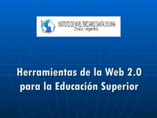 Herramientas de la Web 2.0
para la Educación Superior
 