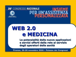 WEB 2.0    e MEDICINA Le potenzialità delle nuove applicazioni e servizi offerti dalla rete al servizio degli operatori della sanità 
