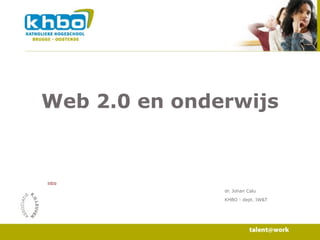 Web 2.0 en onderwijs


intro

               dr. Johan Calu

               KHBO - dept. IW&T
 