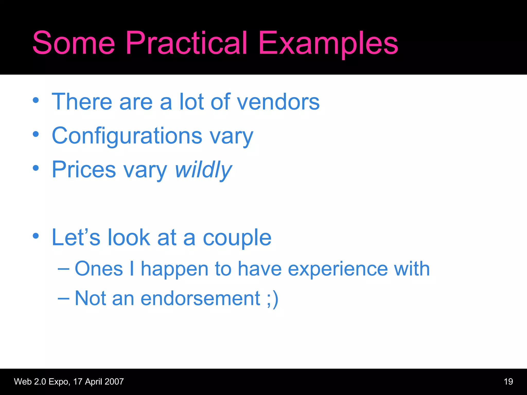 Some Practical Examples There are a lot of vendors Configurations vary  Prices vary  wildly Let’s look at a couple Ones I happen to have experience with Not an endorsement ;) 