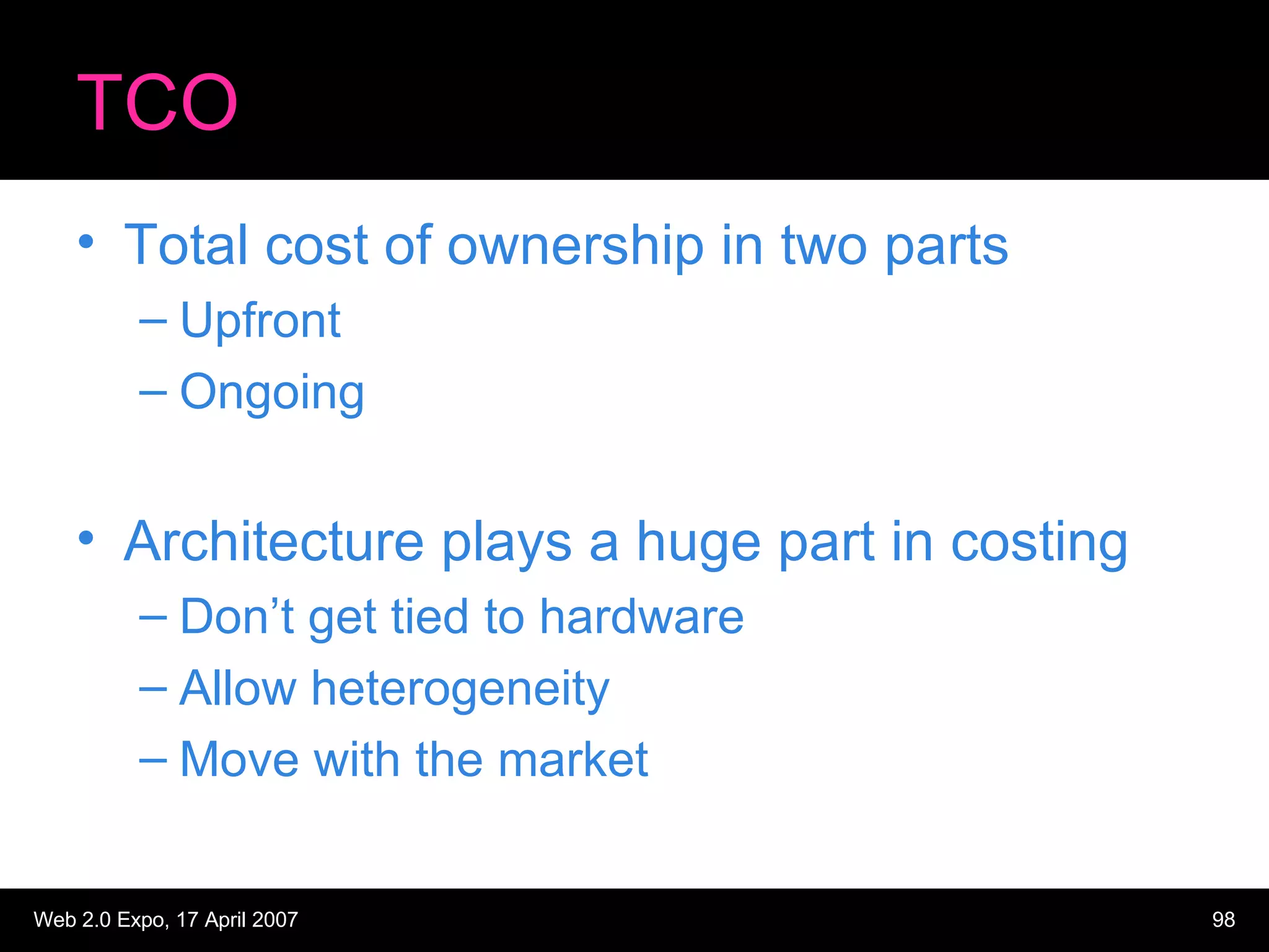 TCO Total cost of ownership in two parts Upfront Ongoing Architecture plays a huge part in costing Don’t get tied to hardware Allow heterogeneity Move with the market 