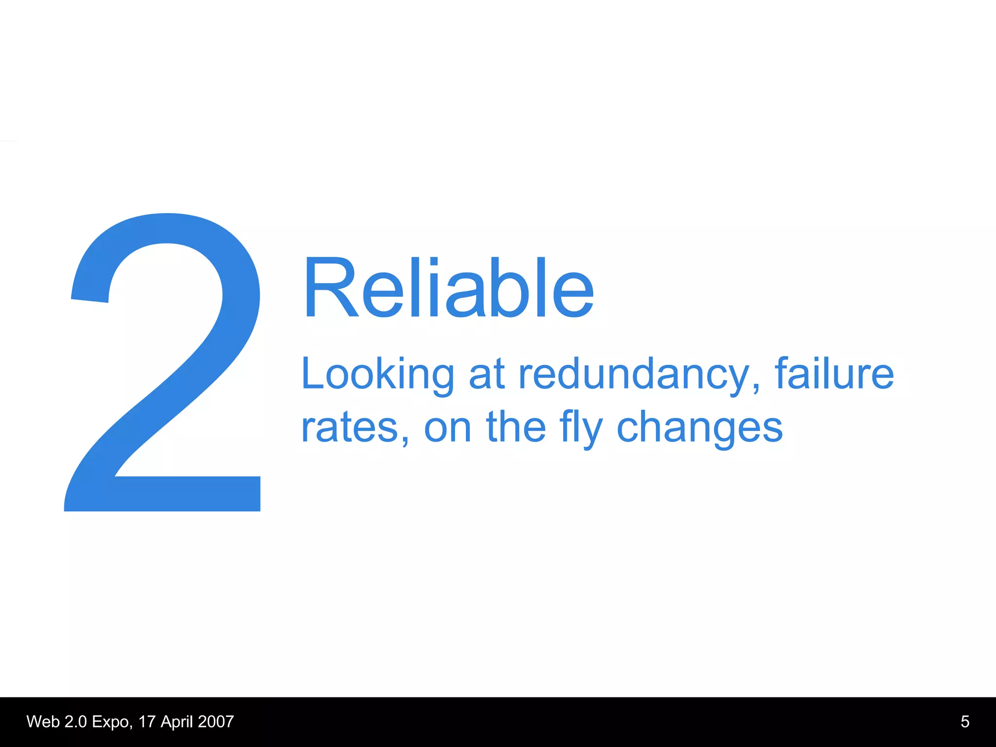 Reliable Looking at redundancy, failure rates, on the fly changes 2 