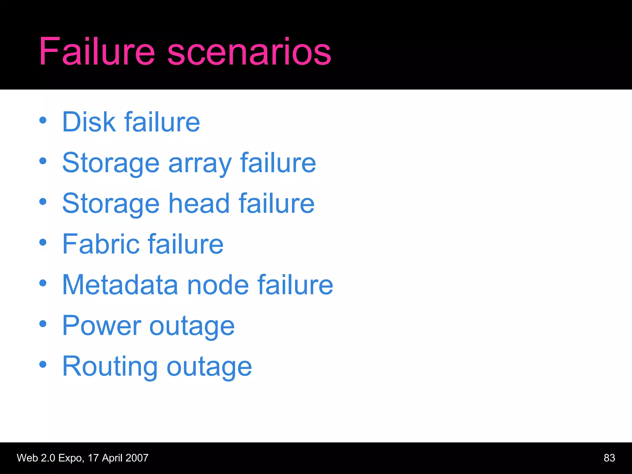Failure scenarios Disk failure Storage array failure Storage head failure Fabric failure Metadata node failure Power outage Routing outage 
