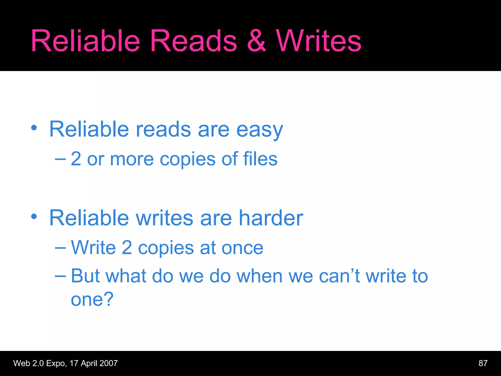 Reliable Reads & Writes Reliable reads are easy 2 or more copies of files Reliable writes are harder Write 2 copies at once But what do we do when we can’t write to one? 