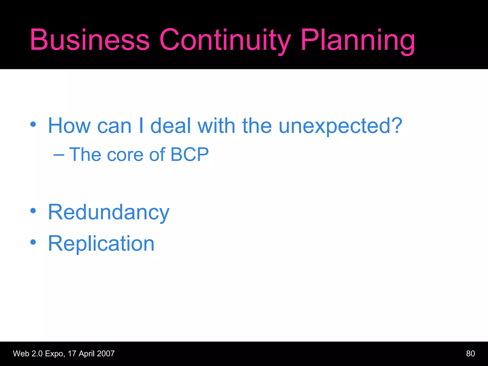 Business Continuity Planning How can I deal with the unexpected? The core of BCP Redundancy Replication 