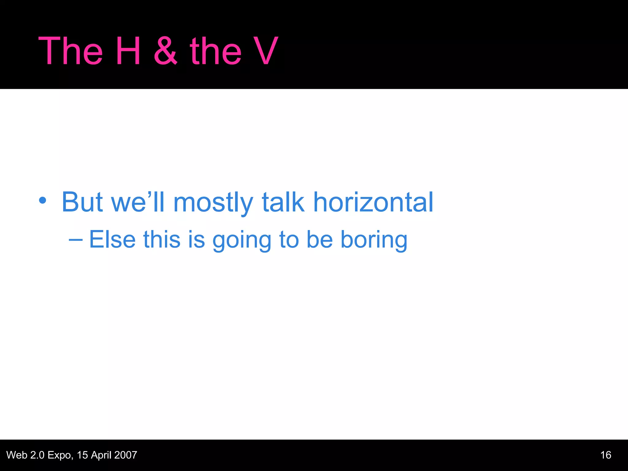 The H & the V But we’ll mostly talk horizontal Else this is going to be boring 