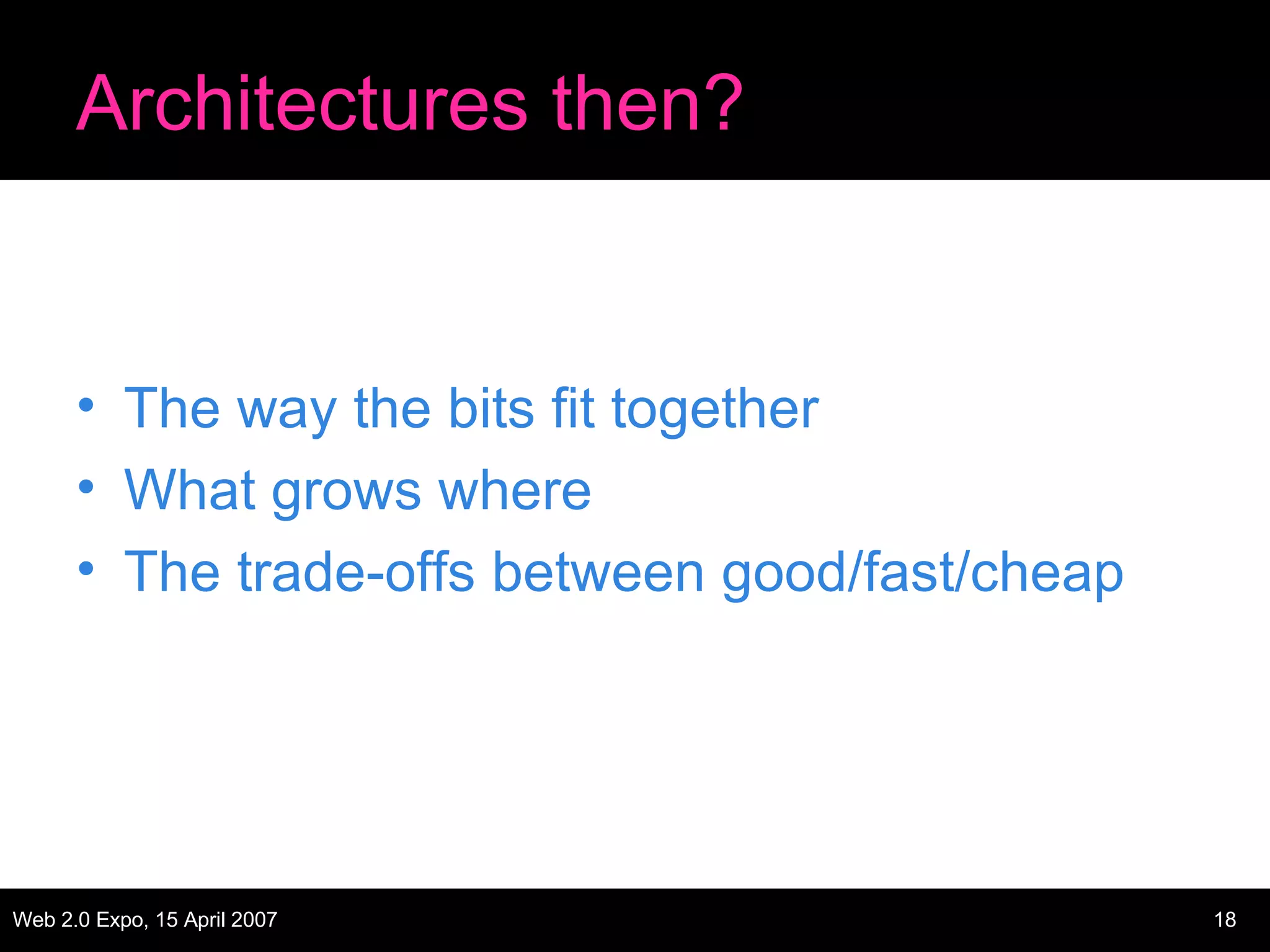 Architectures then? The way the bits fit together What grows where The trade-offs between good/fast/cheap 