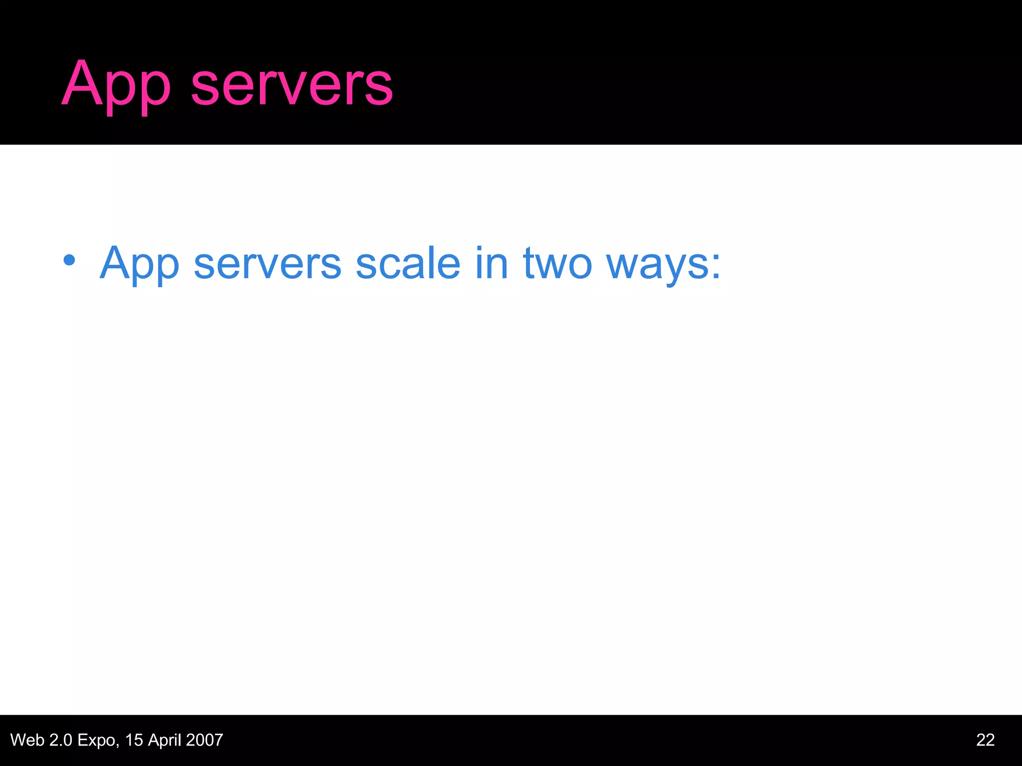 App servers App servers scale in two ways: 