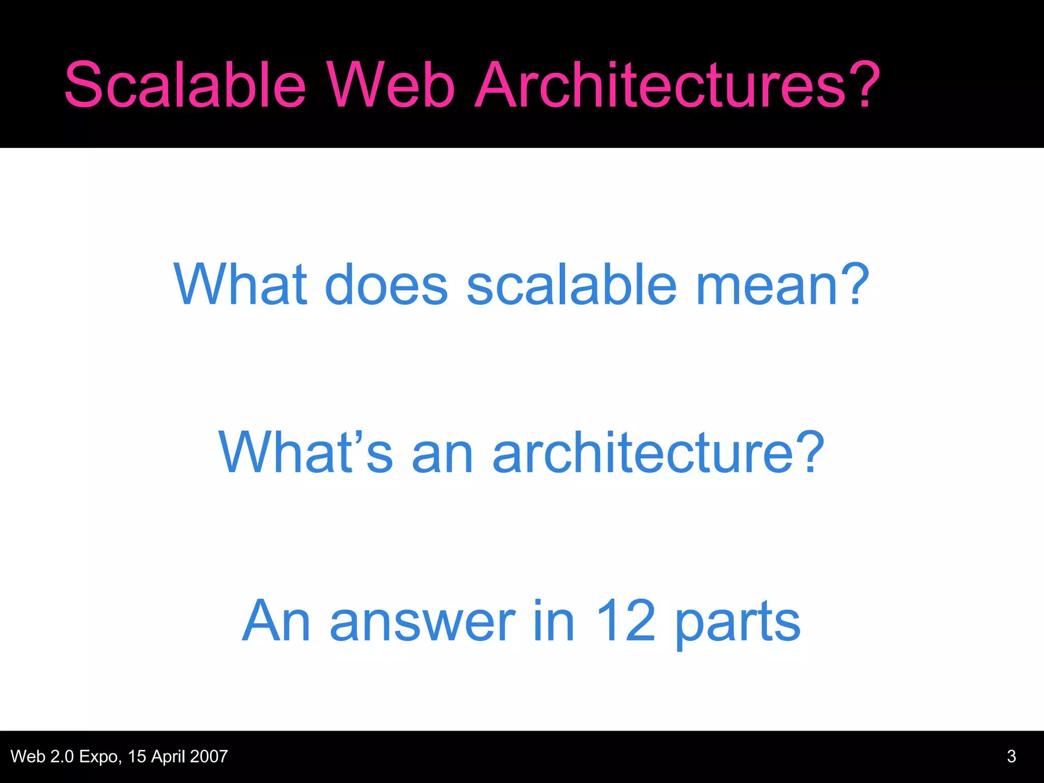 Scalable Web Architectures? What does scalable mean? What’s an architecture? An answer in 12 parts 