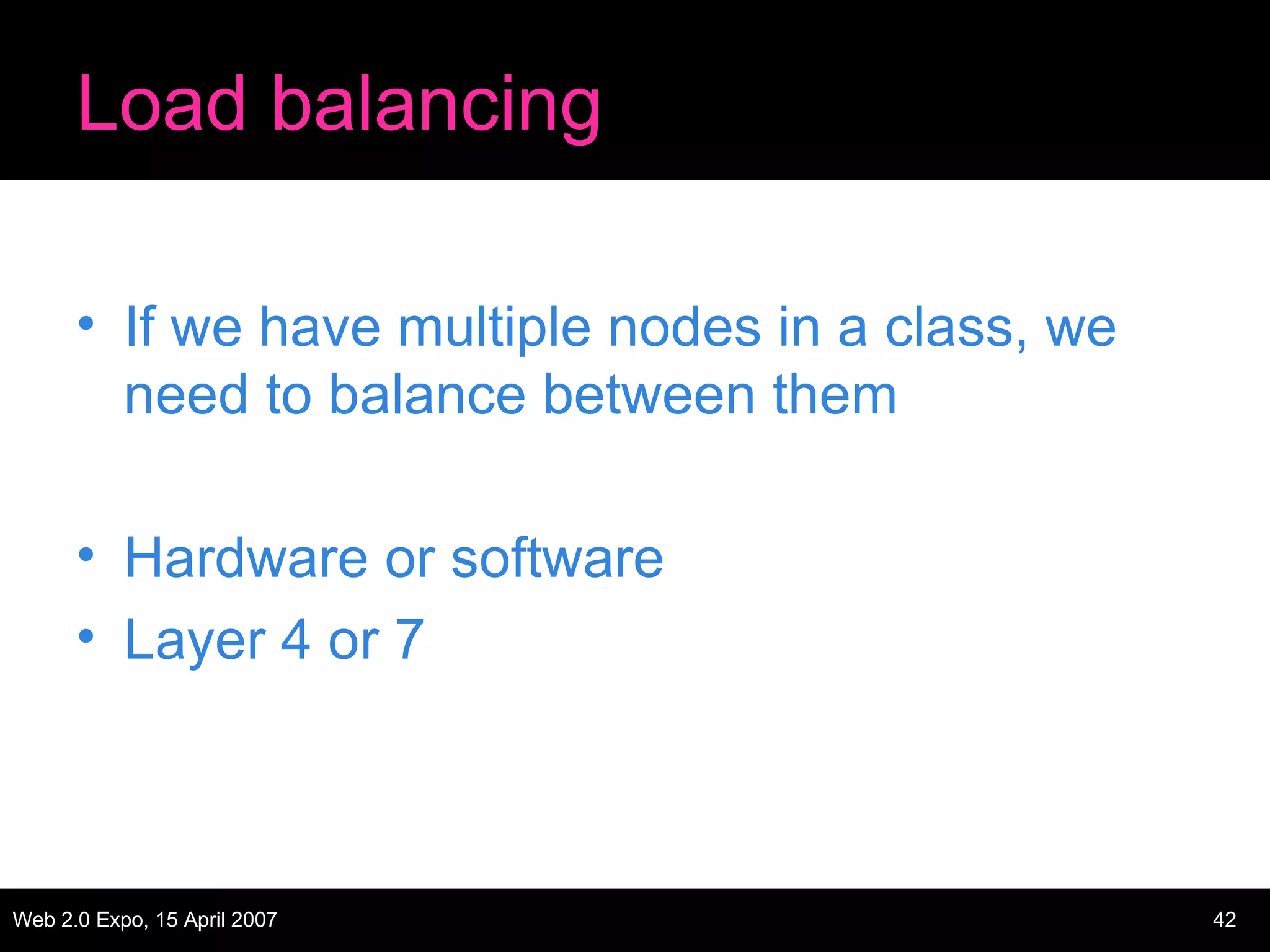 Load balancing If we have multiple nodes in a class, we need to balance between them Hardware or software Layer 4 or 7 