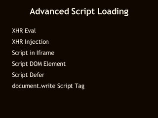 Advanced Script Loading XHR Eval XHR Injection Script in Iframe Script DOM Element Script Defer document.write Script Tag 