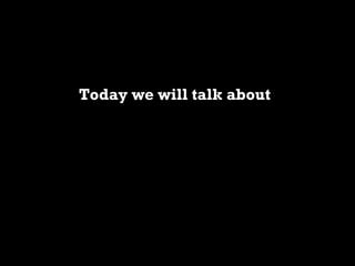 Today we will talk about