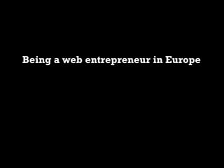 Being a web entrepreneur in Europe