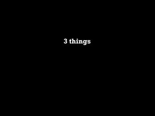 3 things