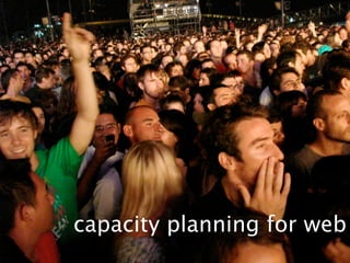 Capacity Planning for Web Operations - Web20 Expo 2008