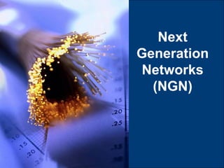Next
Generation
 Networks
  (NGN)
 