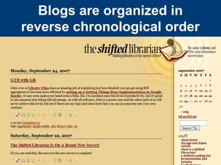 Blogs are organized in
reverse chronological order
 