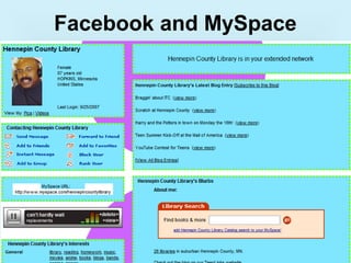 Facebook and MySpace
 