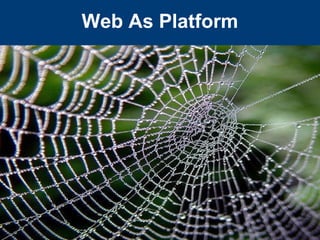 Web As Platform
 
