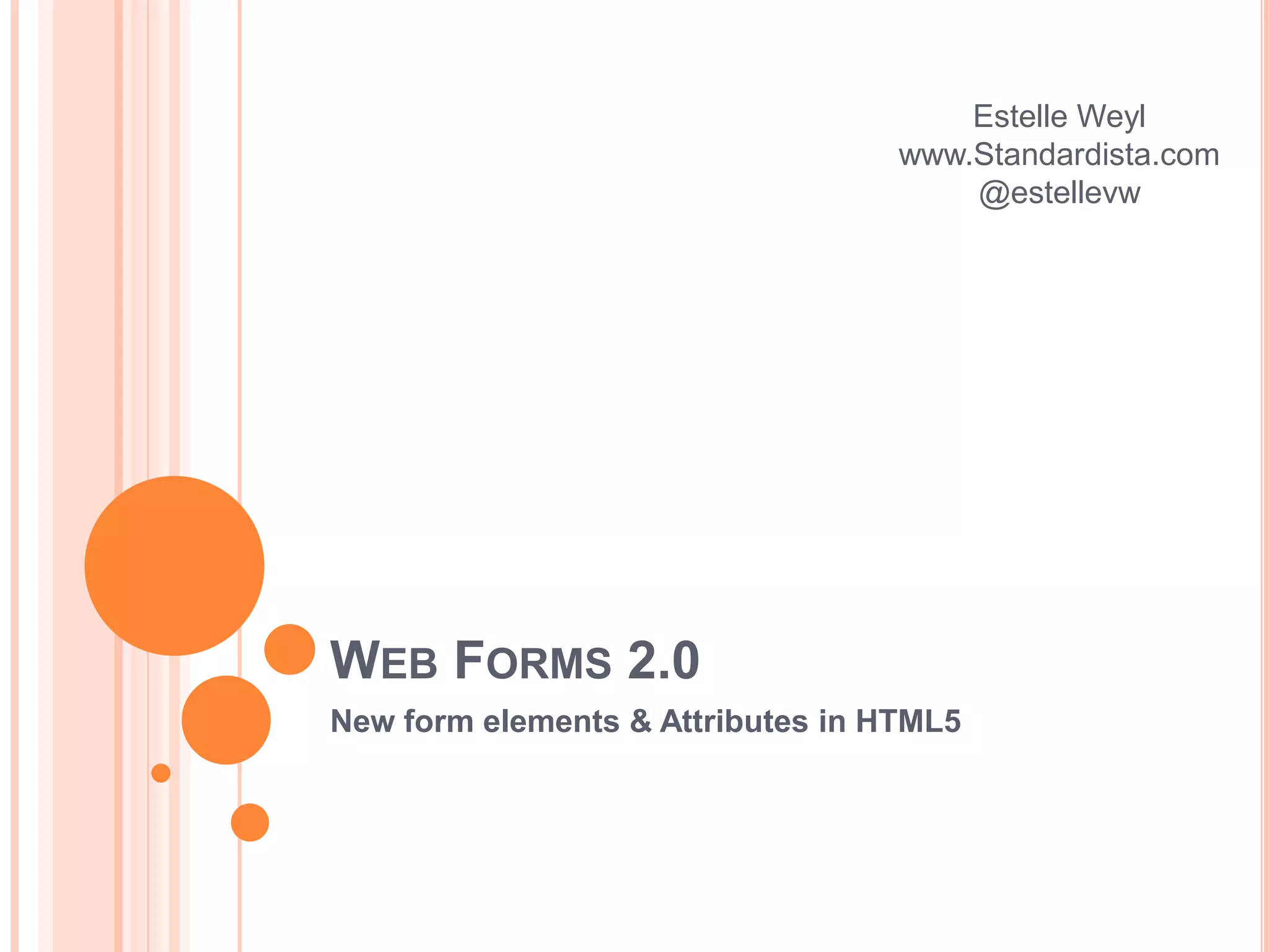 Web Forms 2.0New form elements & Attributes in HTML5Estelle Weylwww.Standardista.com@estellevw