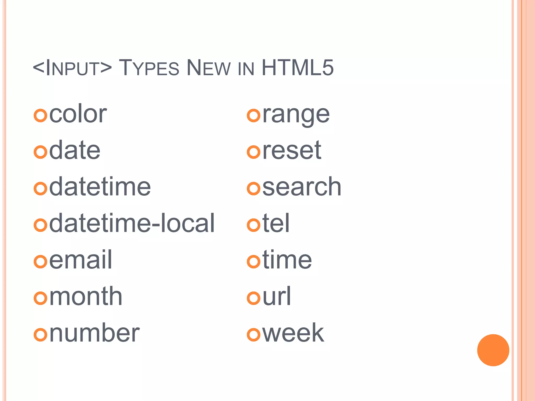 <Input> Types New in HTML5colordate datetimedatetime-local email month number range searchteltime urlweek