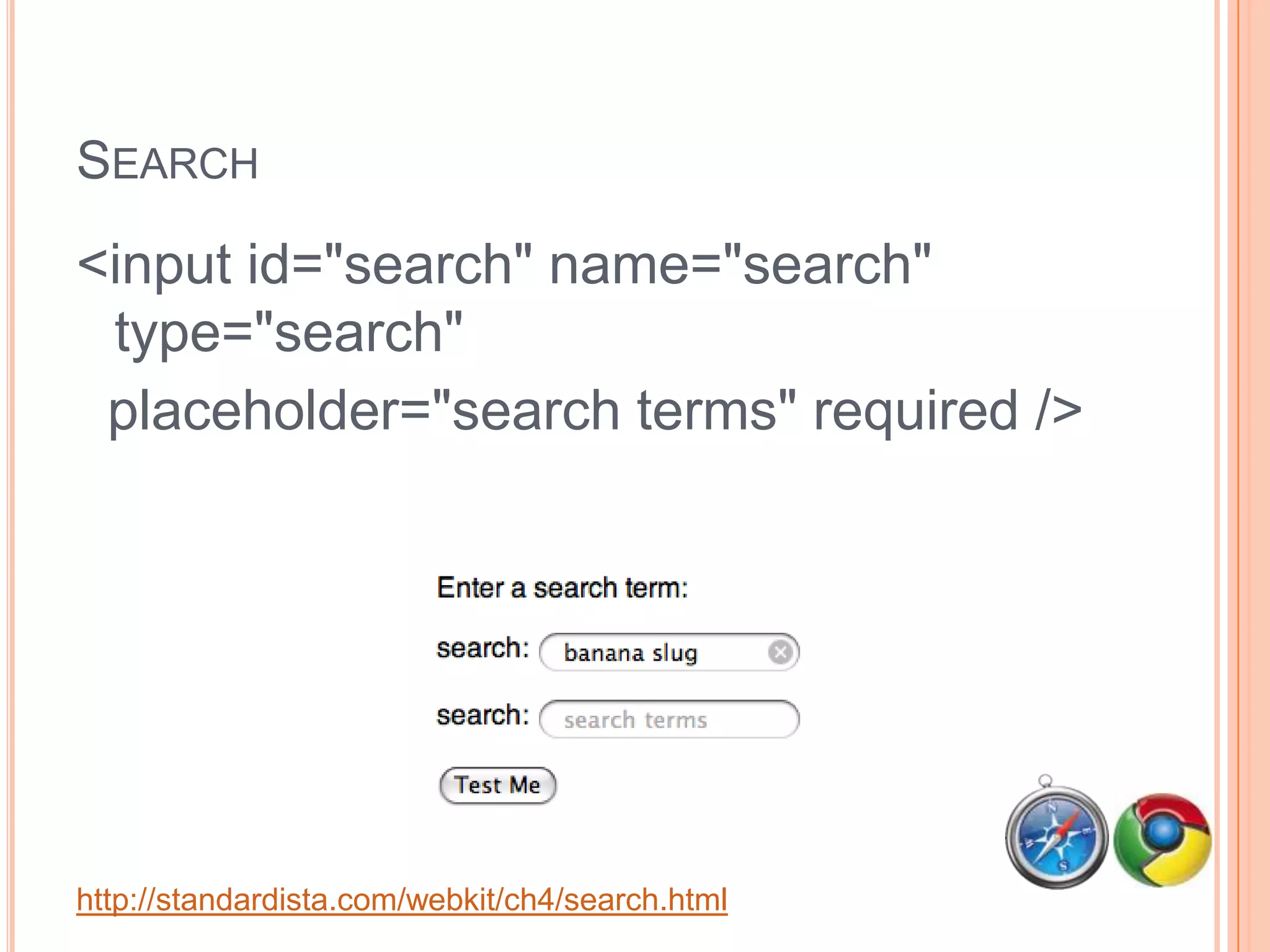 Range<input id="range" name="range"type="range"placeholder="0 to 10"pattern="[0-9]|10"min="0" max="10"step="1"required />http://standardista.com/webkit/ch4/range.html