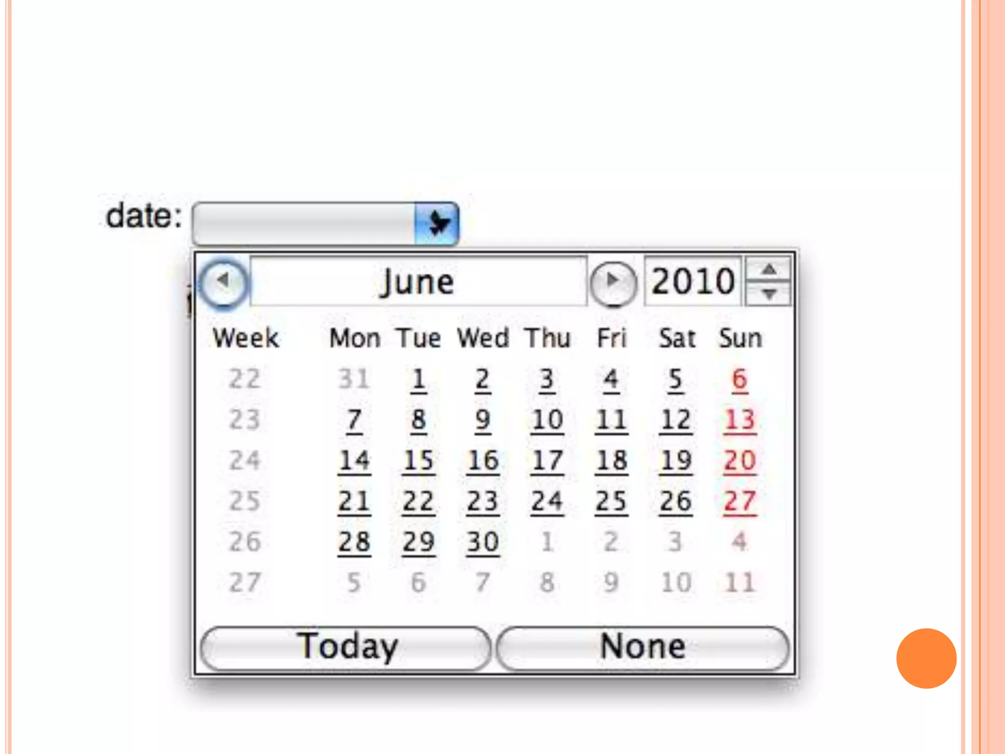 Date Time <Input> Typesdate 			http://www.standardista.com/webkit/ch4/date.htmldatetimehttp://www.standardista.com/webkit/ch4/datetime.htmldatetime-localhttp://www.standardista.com/webkit/ch4/datetime-loca.htmlmonth 		http://www.standardista.com/webkit/ch4/month.htmlTimehttp://www.standardista.com/webkit/ch4/time.htmlweekhttp://www.standardista.com/webkit/ch4/month.html