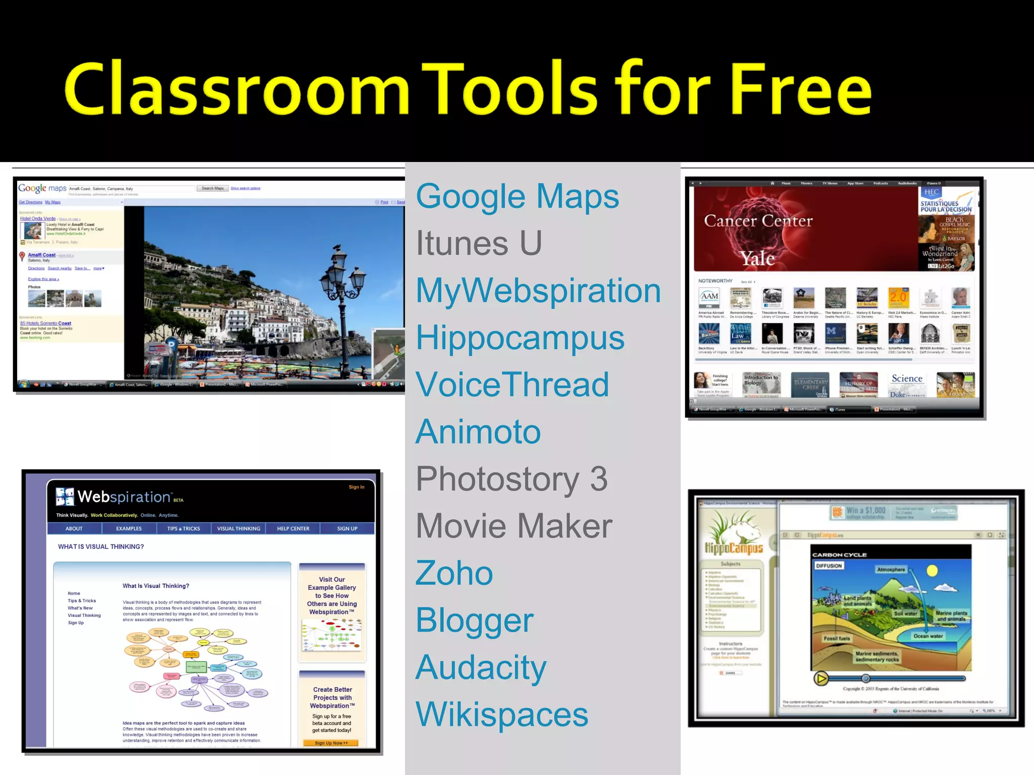 Google Maps Itunes U MyWebspiration Hippocampus VoiceThread Animoto Photostory 3 Movie Maker Zoho Blogger Audacity Wikispaces 