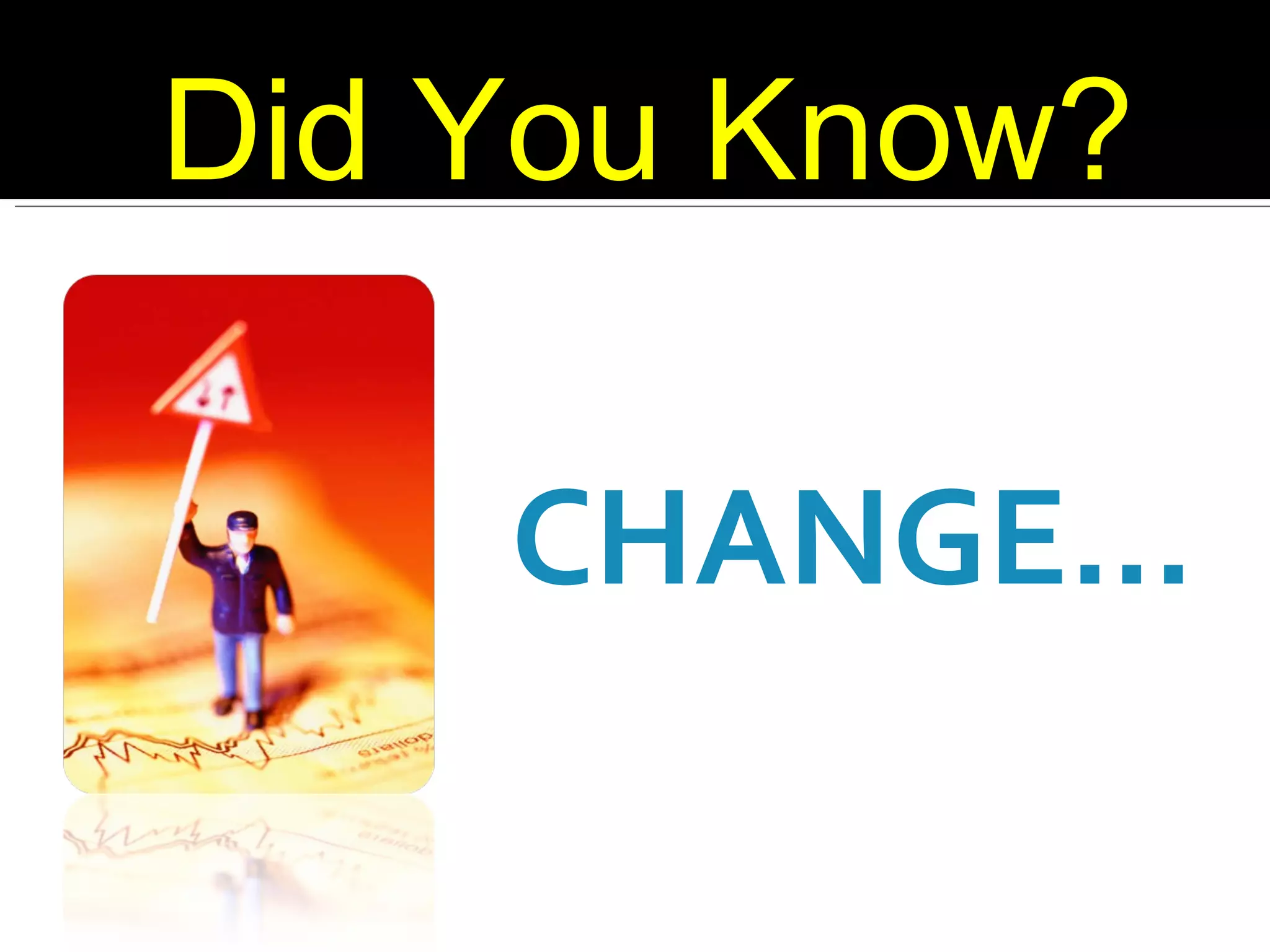 CHANGE… Did You Know? 