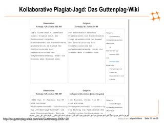 Kollaborative Plagiat-Jagd: Das Guttenplag-Wiki http://de.guttenplag.wikia.com/wiki/Guttenberg-2006/129 